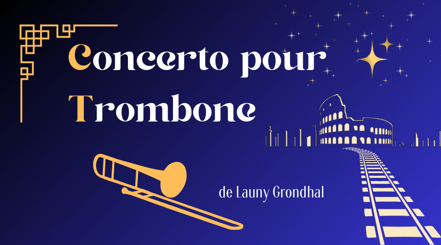 Découvrez le Concerto pour trombone de Launy Grondhal exclusivement en concert le 15 Juin 2024 pour le Nouvel Orient Express par l'Orchestre Symphonique de Lyon