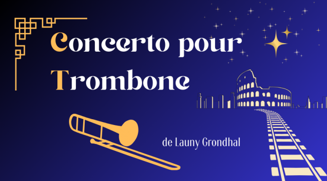 Découvrez le Concerto pour trombone de Launy Grondhal exclusivement en concert le 15 Juin 2024 pour le Nouvel Orient Express par l'Orchestre Symphonique de Lyon